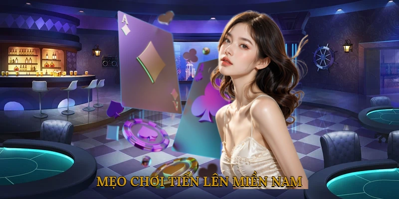 Mẹo Chơi Tiến Lên Miền Nam