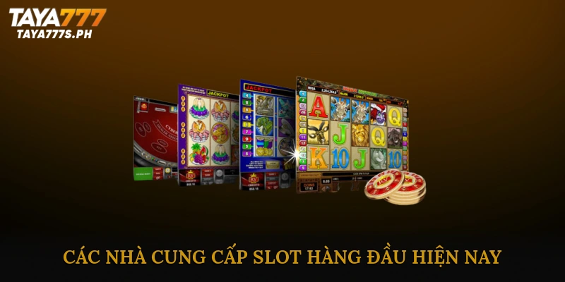 Các Nhà Cung Cấp Slot Hàng Đầu Hiện Nay