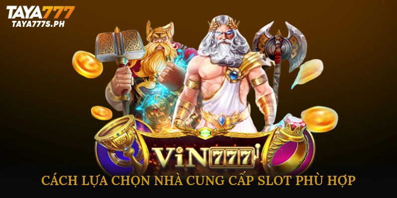 Cách Lựa Chọn Nhà Cung Cấp Slot Phù Hợp