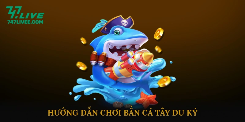 Hướng Dẫn Chơi Bắn Cá Tây Du Ký