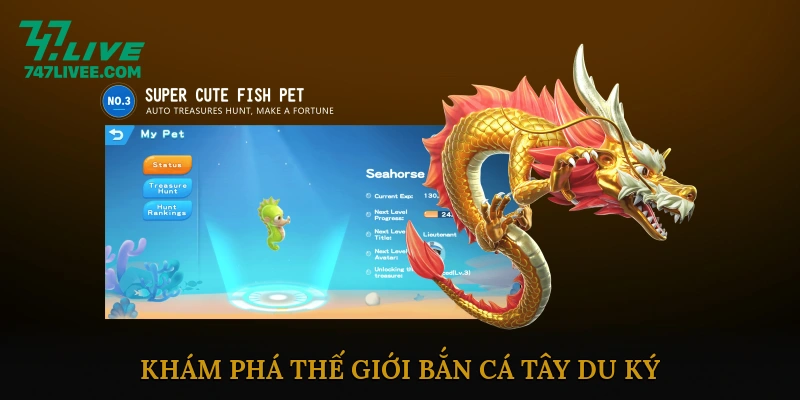 Khám Phá Thế Giới Bắn Cá Tây Du Ký