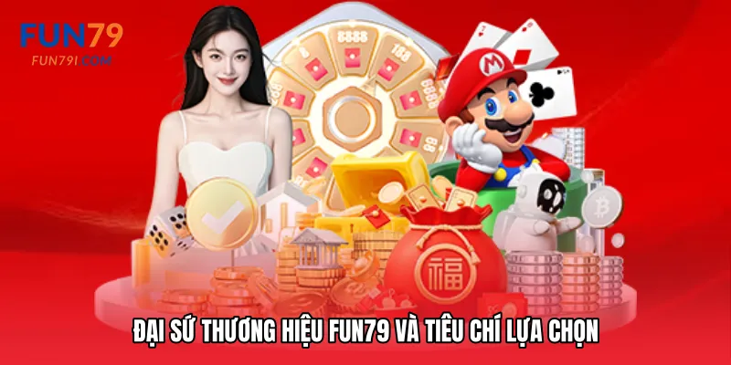 Đại sứ thương hiệu Fun79 và tiêu chí lựa chọn