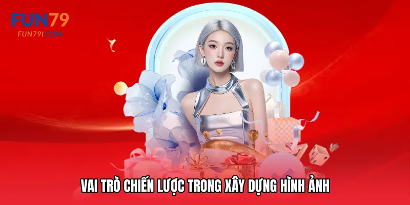 Vai trò chiến lược trong xây dựng hình ảnh